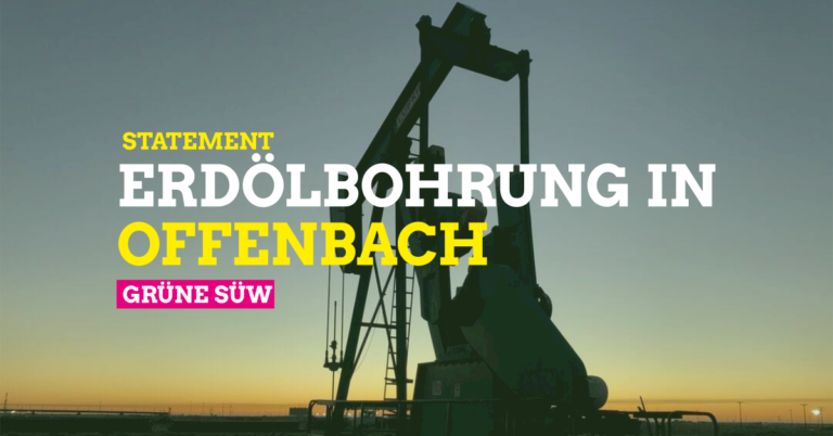 GRÜNE SÜW: Statement zur Erdölförderung in Offenbach
